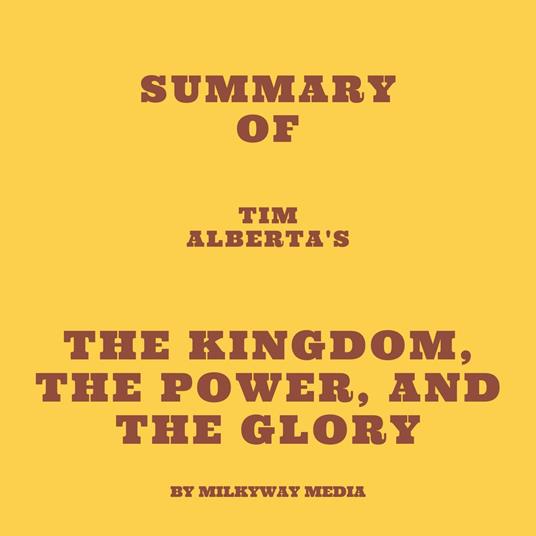 Summary of Tim Alberta's The Kingdom, the Power, and the Glory