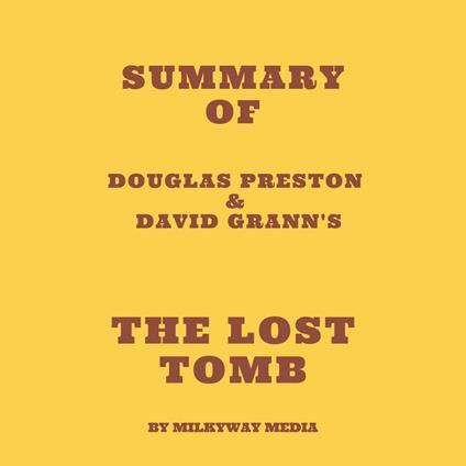 Summary of Douglas Preston & David Grann's The Lost Tomb