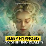 Sleep Hypnosis for Shifting Reality
