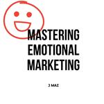 Mastering Emotional Marketing