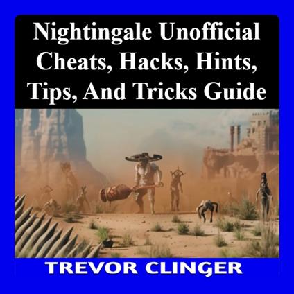 Nightingale Unofficial Cheats, Hacks, Hints, Tips, And Tricks Guide