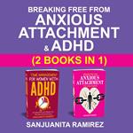 Breaking Free from Anxious Attachment and ADHD (2 Books in 1)
