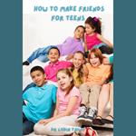 How To Make Friends For Teens