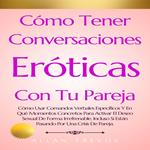 Cómo Tener Conversaciones Eróticas Con Tu Pareja