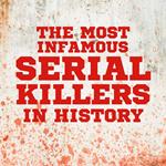 Most Infamous Serial Killers in History, The