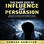 Dark Side of Influence and Persuasion, The