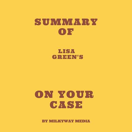 Summary of Lisa Green's On Your Case