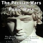 Persian Wars and the Punic Wars, The: The History of the Ancient Greek and Roman Victories that Preserved Western Civilization
