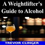Weightlifter's Guide to Alcohol, A