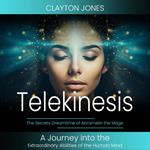 Telekinesis: The Secrets Dreamtime of Abramelin the Mage (A Journey into the Extraordinary Abilities of the Human Mind)