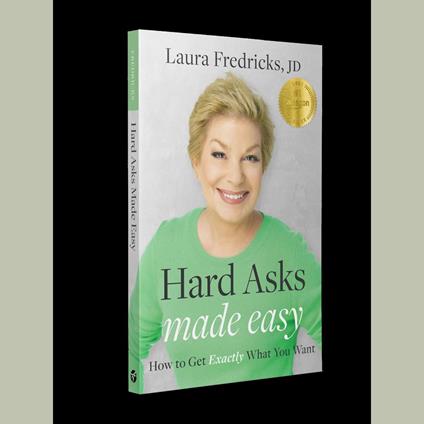 Hard Asks Made Easy: How to Get Exactly What You Want