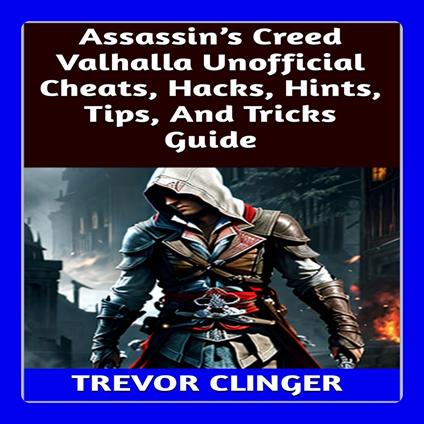 Assassin’s Creed Valhalla Unofficial Cheats, Hacks, Hints, Tips, And Tricks Guide