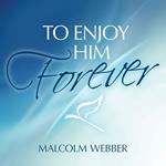 To Enjoy Him Forever