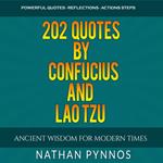 202 Quotes By Confucius and Lao Tzu: Ancient Wisdom For Modern Times