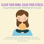 Clear your mind, calm your stress Grounding Audio Meditation Course