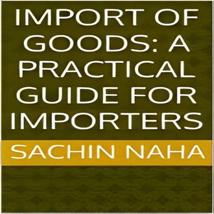 Import of Goods: A Practical Guide for Importers