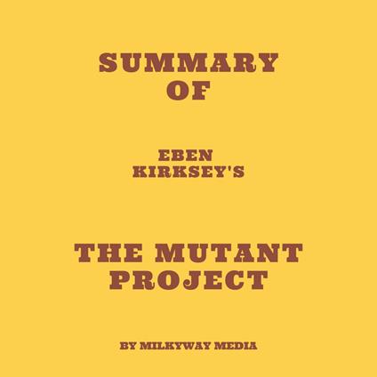 Summary of Eben Kirksey's The Mutant Project