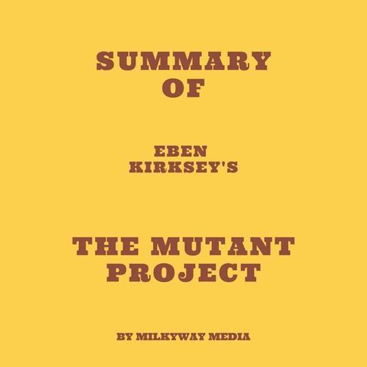 Summary of Eben Kirksey's The Mutant Project