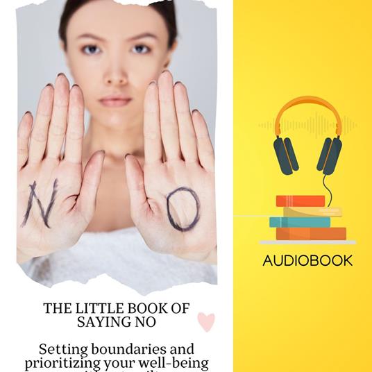Little Book of Saying No, The: Setting Boundaries and Prioritizing Your Well-being Without Guilt