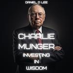 Charlie Munger: Investing in Wisdom