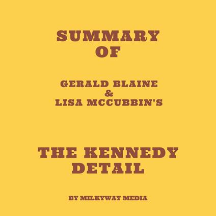 Summary of Gerald Blaine & Lisa McCubbin's The Kennedy Detail