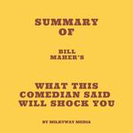 Summary of Bill Maher’s What This Comedian Said Will Shock You