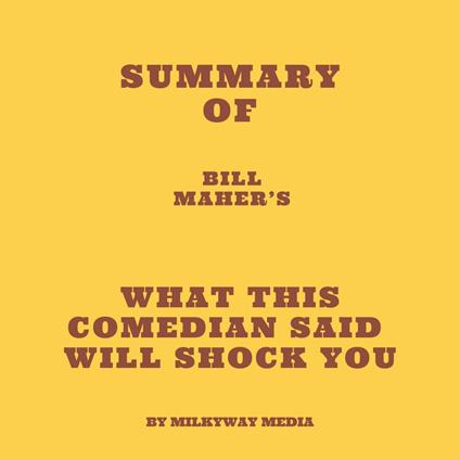Summary of Bill Maher’s What This Comedian Said Will Shock You