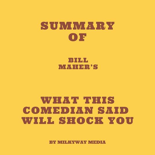 Summary of Bill Maher’s What This Comedian Said Will Shock You