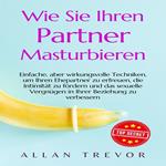 Wie Sie Ihren Partner masturbieren