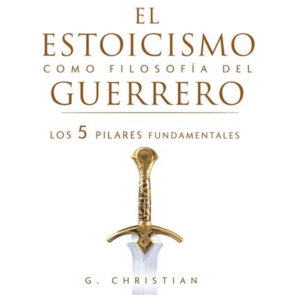 El estoicismo como filosofía del guerrero: Los 5 pilares fundamentales