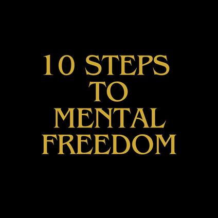 10 Steps To Mental Freedom