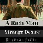 Rich Man With Strange Desires, A