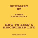 Summary of Damon Zahariades's How to Lead a Disciplined Life