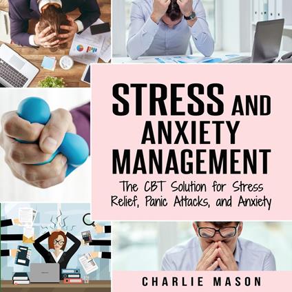 Stress and Anxiety Management: The CBT Solution for Stress Relief, Panic Attacks, and Anxiety: Stress and Anxiety Management