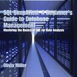 SQL Simplified: A Beginner’s Guide to Database Management