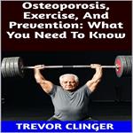 Osteoporosis, Exercise, And Prevention: What You Need To Know
