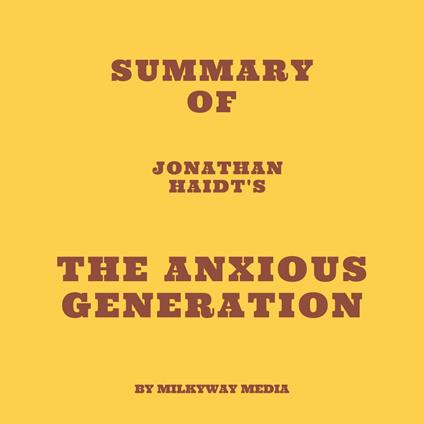 Summary of Jonathan Haidt's The Anxious Generation