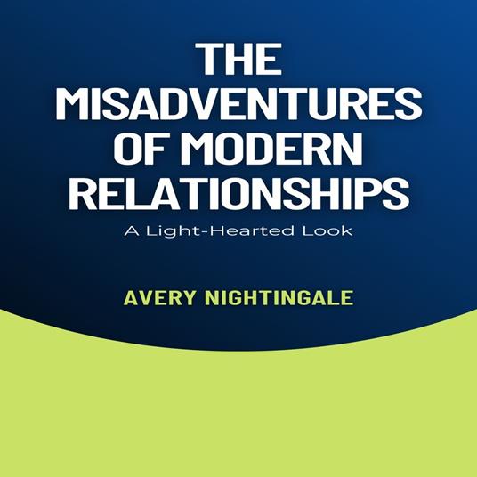 Misadventures of Modern Relationships, The