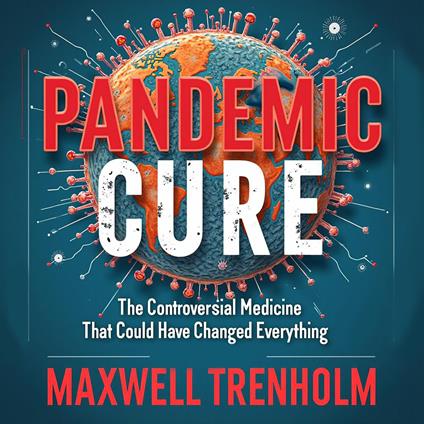 Pandemic Cure: The Controversial Medicine That Could Have Changed Everything