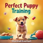 Perfect Puppy Training: Secrets for Dog Raising Success