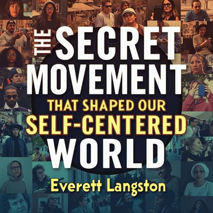 Secret Movement That Shaped Our Self-Centered World, The