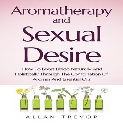 Aromatherapy And Sexual Desire