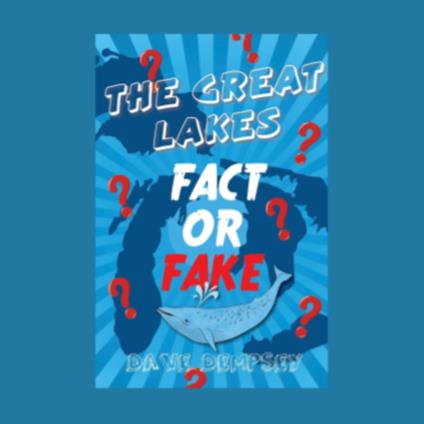 Great Lakes, The: Fact or Fake?