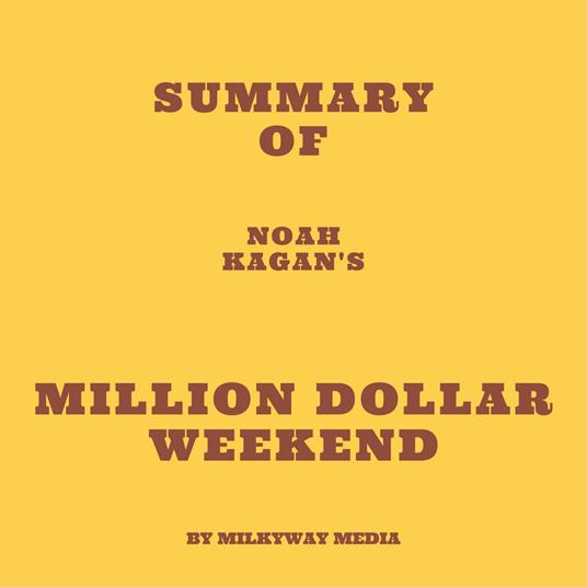 Summary of Noah Kagan's Million Dollar Weekend