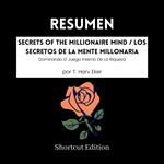 RESUMEN - Secrets Of The Millionaire Mind / Los secretos de la mente millonaria: Dominando El Juego Interno De La Riqueza Por T. Harv Eker