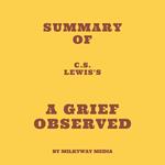Summary of C.S.Lewis's A Grief Observed