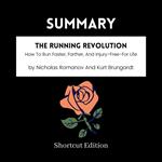 SUMMARY - The Running Revolution: How To Run Faster, Farther, And Injury-Free-For Life By Nicholas Romanov And Kurt Brungardt