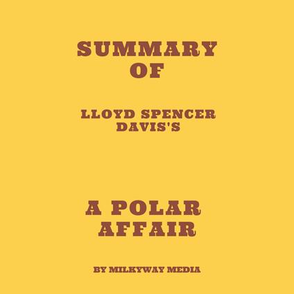 Summary of Lloyd Spencer Davis's A Polar Affair