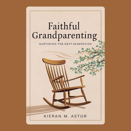 Faithful Grandparenting: Nurturing the Next Generation