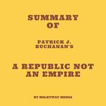 Summary of Patrick J. Buchanan's A Republic Not an Empire